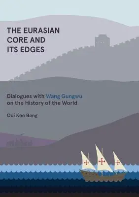 Euroázijské jadro a jeho okraje: Dialógy s Wang Gungwuom o dejinách sveta - The Eurasian Core and Its Edges: Dialogues with Wang Gungwu on the History of the World