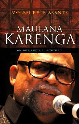 Maulana Karenga: Karaulena Karenga: intelektuálny portrét - Maulana Karenga: An Intellectual Portrait