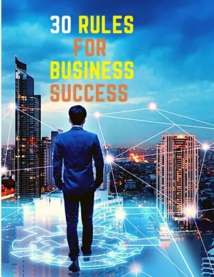 30 pravidiel pre úspech v podnikaní: Utečte od deviatich do piatich, robte prácu, ktorá vás baví, vybudujte si ziskový podnik a zarábajte peniaze - 30 Rules for Business Success: Escape the 9 to 5, Do Work You Love, Build a Profitable Business and Make Money