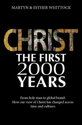 Kristus: Prvých dvetisíc rokov: Od svätého muža po svetovú značku: Ako sa zmenil náš pohľad na Krista naprieč celým svetom - Christ: The First Two Thousand Years: From Holy Man to Global Brand: How Our View of Christ Has Changed Across