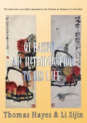 Qi Baishi: Úvod do jeho života a umenia: Umelec, ktorého si Číňania vážia rovnako ako Picassa na Západe - Qi Baishi: An Introduction to his Life and Art: The artist who is as highly regarded by the Chinese as Picasso is in the West
