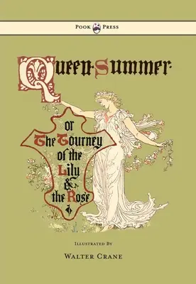 Kráľovná leta - Alebo turnaj ľalie a ruže - Ilustroval Walter Crane - Queen Summer - Or the Tourney of the Lily and the Rose - Illustrated by Walter Crane