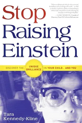 Prestaňte vychovávať Einsteina: Objavte jedinečnú genialitu vo svojom dieťati... a vo vás - Stop Raising Einstein: Discover the Unique Brilliance in Your Child...and You