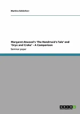 Príbeh služobníčky a Oryx a Crake od Margaret Atwoodovej - porovnanie - Margaret Atwood's 'The Handmaid's Tale' and 'Oryx and Crake' - A Comparison