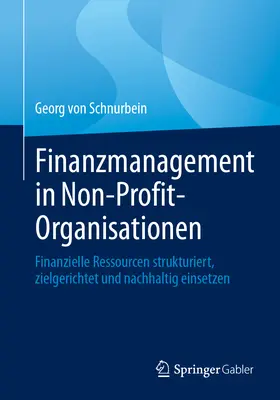 Finanzmanagement in Non-Profit-Organisationen: Finančné zdroje v neziskových organizáciách: Finanzielle Ressourcen Strukturiert, Zielgerichtet Und Nachhaltig Einsetzen - Finanzmanagement in Non-Profit-Organisationen: Finanzielle Ressourcen Strukturiert, Zielgerichtet Und Nachhaltig Einsetzen