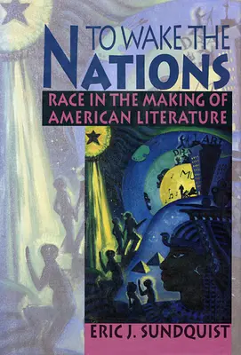 Prebudiť národy: Rasa v tvorbe americkej literatúry - To Wake the Nations: Race in the Making of American Literature