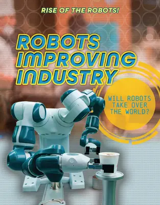 Roboty zlepšujúce priemysel - Robots Improving Industry