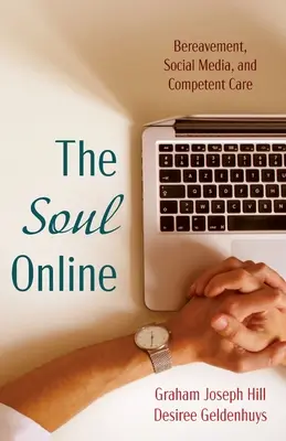 Duša online: Nešťastie, sociálne médiá a kompetentná starostlivosť - The Soul Online: Bereavement, Social Media, and Competent Care