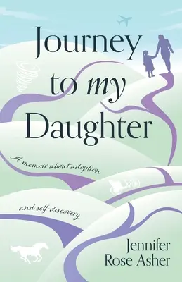 Cesta k mojej dcére: Memoáre o adopcii a sebapoznaní - Journey to My Daughter: A Memoir about Adoption and Self-Discovery