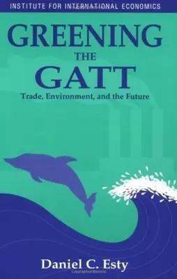 Ekologická GATT: Obchod, životné prostredie a budúcnosť - Greening the GATT: Trade, Environment, and the Future