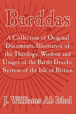 Bardovia; zbierka originálnych dokumentov, ktoré ilustrujú teológiu, múdrosť a zvyky bardo-druidského systému Británie - Barddas; A Collection of Original Documents, Illustrative of the Theology, Wisdom, and Usages of the Bardo-Druidic System of the of Britain