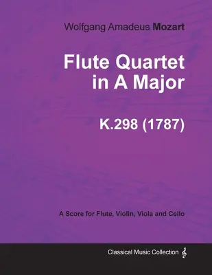 Flétnové kvarteto A dur - partitúra pre flautu, husle, violu a violončelo K.298 (1787) - Flute Quartet in A Major - A Score for Flute, Violin, Viola and Cello K.298 (1787)