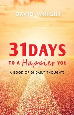 31 dní k väčšiemu šťastiu: Kniha 31 každodenných myšlienok - 31 Days to a Happier You: A Book of 31 Daily Thoughts