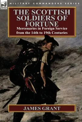 Škótski vojaci šťastia: Žoldnieri v zahraničných službách od 14. do 19. storočia - The Scottish Soldiers of Fortune: Mercenaries in Foreign Service from the 14th to 19th Centuries