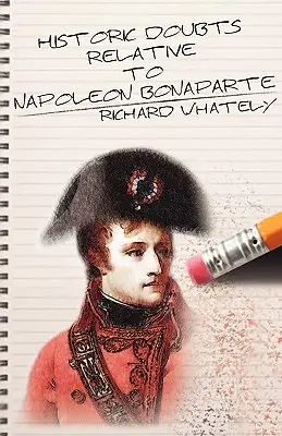 Historické pochybnosti týkajúce sa Napoleona Bonaparta - Historic Doubts Relative to Napoleon Bonaparte