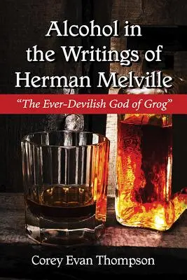 Alkohol v dielach Hermana Melvilla: The Ever-Devilish God of Grog (Vždy diabolský boh grogu) - Alcohol in the Writings of Herman Melville: The Ever-Devilish God of Grog