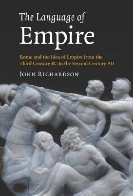 Jazyk impéria: Rím a idea impéria od tretieho storočia pred naším letopočtom do druhého storočia nášho letopočtu - The Language of Empire: Rome and the Idea of Empire from the Third Century BC to the Second Century AD