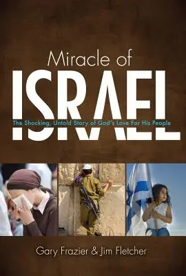 Zázrak Izraela: Zázrak Izraela: Šokujúci, nevypovedaný príbeh Božej lásky k svojmu ľudu - Miracle of Israel: The Shocking, Untold Story of God's Love for His People