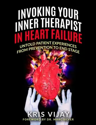Privolanie vnútorného terapeuta pri zlyhaní srdca: Nevypovedané skúsenosti pacientov od prevencie až po konečné štádium (čiernobiela verzia) - Invoking Your Inner Therapist In Heart Failure: Untold Patient Experiences From Prevention To End Stage (Black and White Version)
