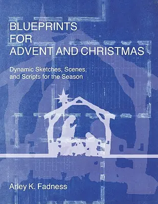 Plány na advent a Vianoce: Dynamické náčrty, scénky a scenáre pre toto obdobie - Blueprints for Advent and Christmas: Dynamic Sketches, Scenes, and Scripts for the Season