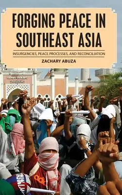 Vytváranie mieru v juhovýchodnej Ázii: Povstania, mierové procesy a zmierenie - Forging Peace in Southeast Asia: Insurgencies, Peace Processes, and Reconciliation