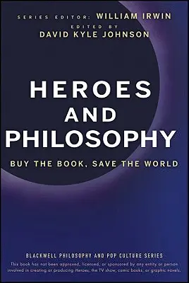 Hrdinovia a filozofia: Filozofia a filozofia: Kúpiť knihu, zachrániť svet - Heroes and Philosophy: Buy the Book, Save the World