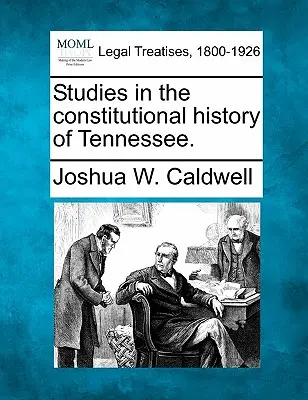 Štúdie z ústavných dejín Tennessee. - Studies in the Constitutional History of Tennessee.