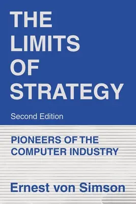 Hranice stratégie - druhé vydanie: Priekopníci počítačového priemyslu - The Limits of Strategy-Second Edition: Pioneers of the Computer Industry