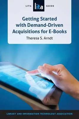 Začíname s akvizíciou elektronických kníh na základe dopytu: Príručka LITA - Getting Started with Demand-Driven Acquisitions for E-books: A LITA Guide