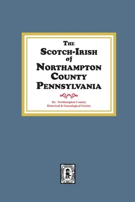 Škóti a Íri z okresu Northampton, Pensylvánia. - The Scotch-Irish of Northampton County, Pennsylvania.