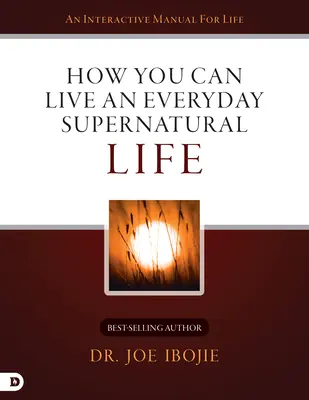 Ako môžete žiť každodenný nadprirodzený život - How You Can Live an Everyday Supernatural Life