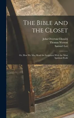 Biblia a skriňa: Ako môžeme čítať Písmo s najväčším duchovným úžitkom - The Bible and the Closet: Or, How we may Read the Scriptures With the Most Spiritual Profit