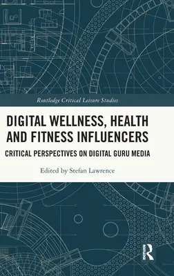 Digitálny wellness, zdravie a fitness influenceri: Kritické perspektívy digitálnych guru médií - Digital Wellness, Health and Fitness Influencers: Critical Perspectives on Digital Guru Media
