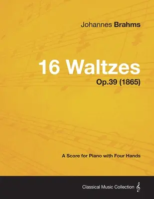 16 valčíkov - partitúra pre štvorručný klavír op. 39 (1865) - 16 Waltzes - A Score for Piano with Four Hands Op.39 (1865)
