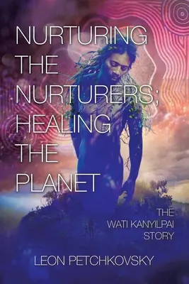 Ošetrovanie opatrovateľov; Liečenie planéty: Príbeh Wati Kanyilpai - Nurturing the Nurturers; Healing the Planet: The Wati Kanyilpai Story