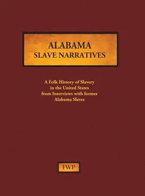 Alabama Slave Narratives: Alabama: ľudové dejiny otroctva v Spojených štátoch na základe rozhovorov s bývalými otrokmi (Federal Writers' Project (Fwp)) - Alabama Slave Narratives: A Folk History of Slavery in the United States from Interviews with Former Slaves (Federal Writers' Project (Fwp))