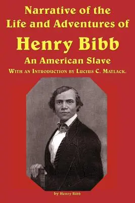 Rozprávanie o živote a dobrodružstvách Henryho Bibba, amerického otroka - Narrative of the Life and Adventures of Henry Bibb, an American Slave