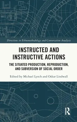 Poučené a poučujúce činy: Situovaná produkcia, reprodukcia a subverzia sociálneho poriadku - Instructed and Instructive Actions: The Situated Production, Reproduction, and Subversion of Social Order