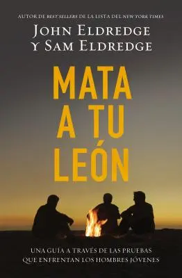 Mata A Tu Leon: Una Guia A Traves de las Pruebas Que Enfrentan los Hombres Jovenes = Zabíjanie levov = Killing Lions - Mata A Tu Leon: Una Guia A Traves de las Pruebas Que Enfrentan los Hombres Jovenes = Killing Lions = Killing Lions