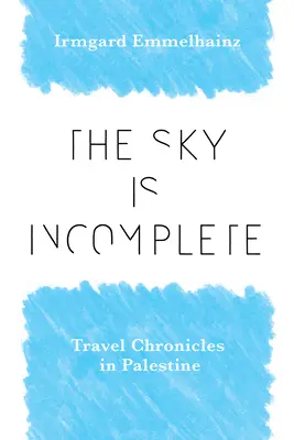 Nebo je neúplné: Cestovná kronika v Palestíne - The Sky Is Incomplete: Travel Chronicles in Palestine