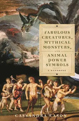 Bájne bytosti, mýtické príšery a symboly sily zvierat: Príručka - Fabulous Creatures, Mythical Monsters, and Animal Power Symbols: A Handbook