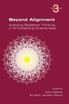 Za hranicami vyrovnania: Vychádzajúc zo systémového myslenia v architektúre podnikov - Beyond Alignment: Applying Systems Thinking in Architecting Enterprises