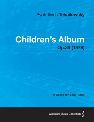 Detský album - partitúra pre sólový klavír op.39 (1878) - Children's Album - A Score for Solo Piano Op.39 (1878)