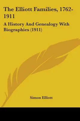 Elliottovci, 1762-1911: (1911) - The Elliott Families, 1762-1911: A History And Genealogy With Biographies (1911)