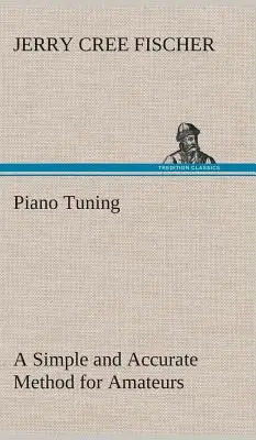 Ladenie klavíra Jednoduchá a presná metóda pre amatérov (Fischer J. Cree (Jerry Cree)) - Piano Tuning A Simple and Accurate Method for Amateurs (Fischer J. Cree (Jerry Cree))