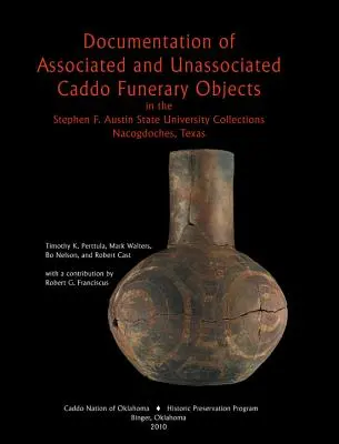 Dokumentácia súvisiacich a nesúvisiacich pohrebných predmetov z Caddo - Documentation of Associated and Unassociated Caddo Funerary Objects