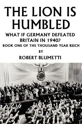 Lev je pokorený: Čo keby Nemecko porazilo Britániu v roku 1940? - The Lion is Humbled: What If Germany Defeated Britain in 1940?