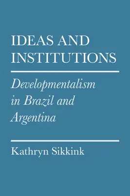 Myšlienky a inštitúcie: Rozvojový prístup v Brazílii a Argentíne - Ideas and Institutions: Developmentalism in Brazil and Argentina