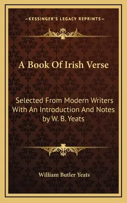 Kniha írskych veršov: B. Yeatsa: výber z moderných spisovateľov s úvodom a poznámkami - A Book Of Irish Verse: Selected From Modern Writers With An Introduction And Notes by W. B. Yeats