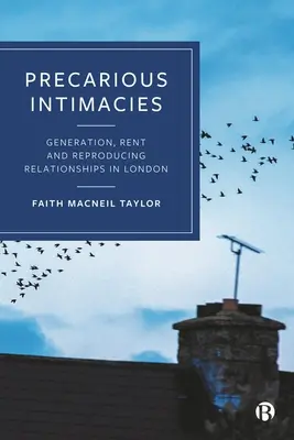Neisté intímnosti: Generácia, prenájom a reprodukcia vzťahov v Londýne - Precarious Intimacies: Generation, Rent and Reproducing Relationships in London